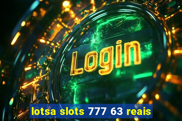 lotsa slots 777 63 reais